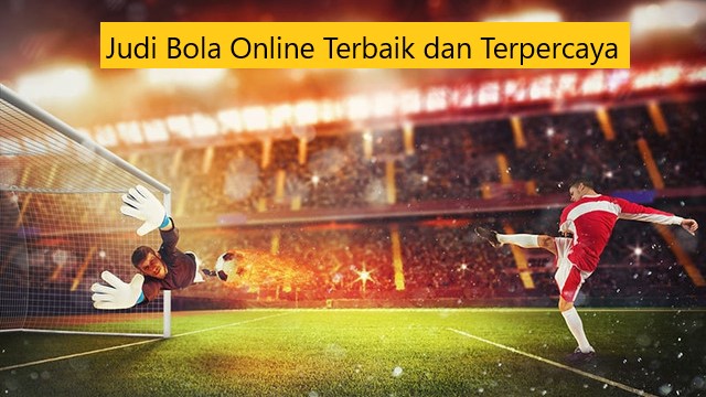 Judi Bola Online Terbaik dan Terpercaya