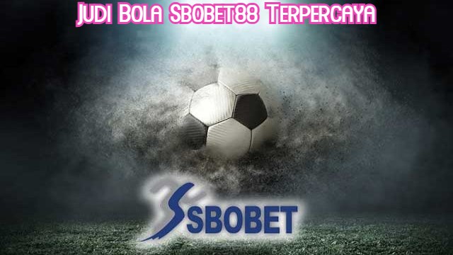 Judi Bola Sbobet88 Terpercaya